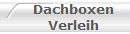 Dachboxen 
Verleih 